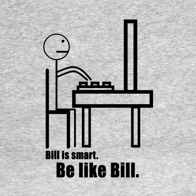 Be Like Bill by geeklyshirts